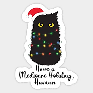 Have a Mediocre Holiday Human Funny Christmas Cat Lover Sticker